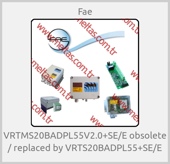 Fae - VRTMS20BADPL55V2.0+SE/E obsolete / replaced by VRTS20BADPL55+SE/E