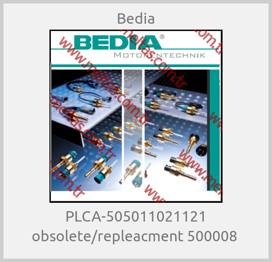 Bedia - PLCA-505011021121 obsolete/repleacment 500008 