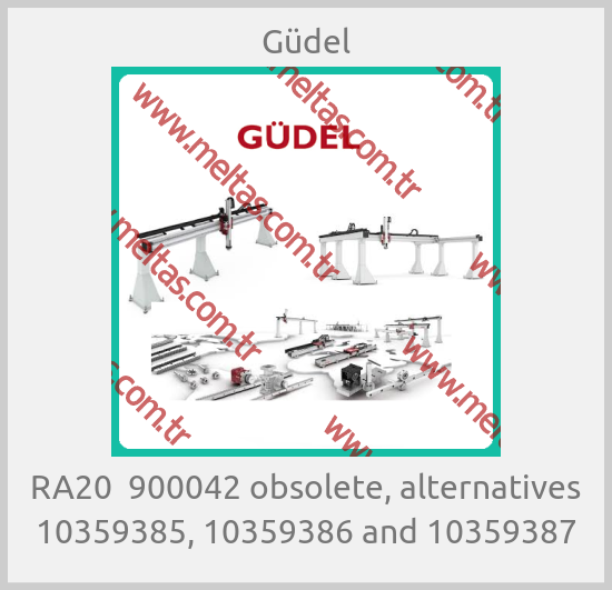 Güdel - RA20  900042 obsolete, alternatives 10359385, 10359386 and 10359387