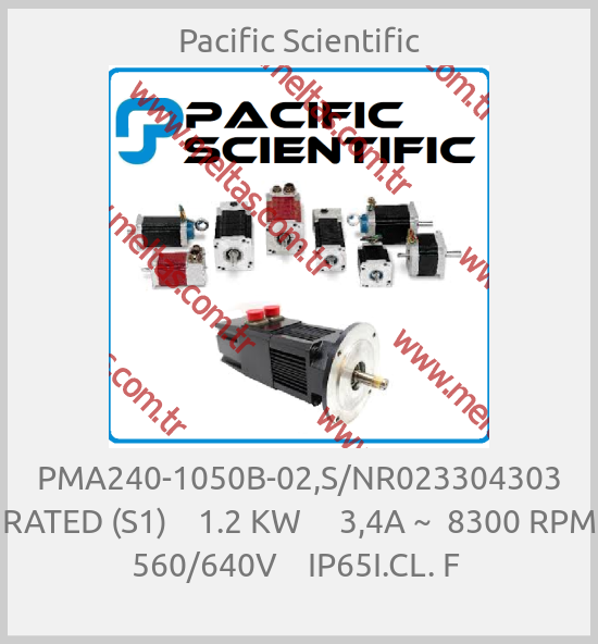 Pacific Scientific - PMA240-1050B-02,S/NR023304303 RATED (S1)    1.2 KW     3,4A ~  8300 RPM   560/640V    IP65I.CL. F 