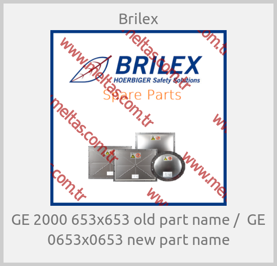 Brilex - GE 2000 653x653 old part name /  GE 0653x0653 new part name