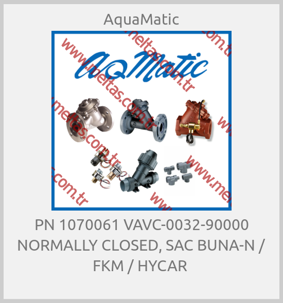 AquaMatic-PN 1070061 VAVC-0032-90000 NORMALLY CLOSED, SAC BUNA-N / FKM / HYCAR 