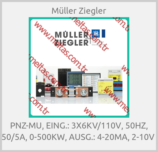 Müller Ziegler - PNZ-MU, EING.: 3X6KV/110V, 50HZ, 50/5A, 0-500KW, AUSG.: 4-20MA, 2-10V 
