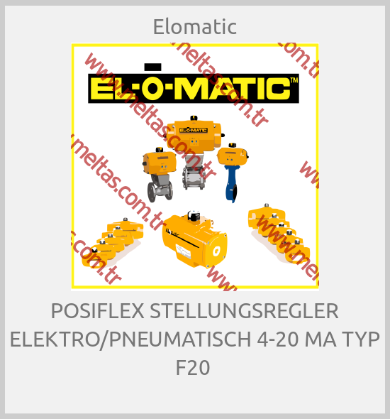 Elomatic - POSIFLEX STELLUNGSREGLER ELEKTRO/PNEUMATISCH 4-20 MA TYP F20 