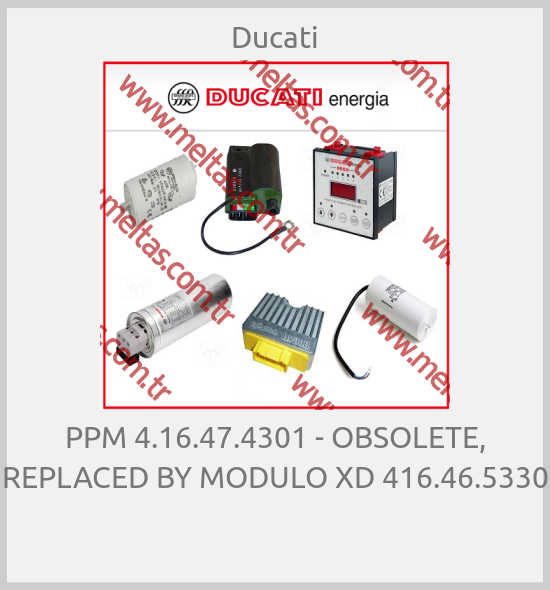 Ducati - PPM 4.16.47.4301 - OBSOLETE, REPLACED BY MODULO XD 416.46.5330 