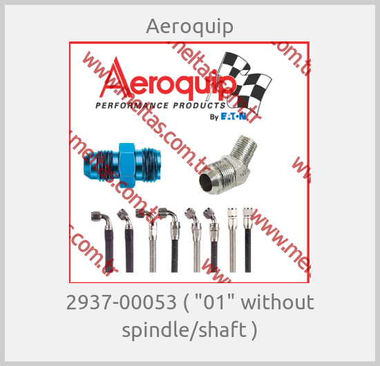 Aeroquip - 2937-00053 ( "01" without spindle/shaft )