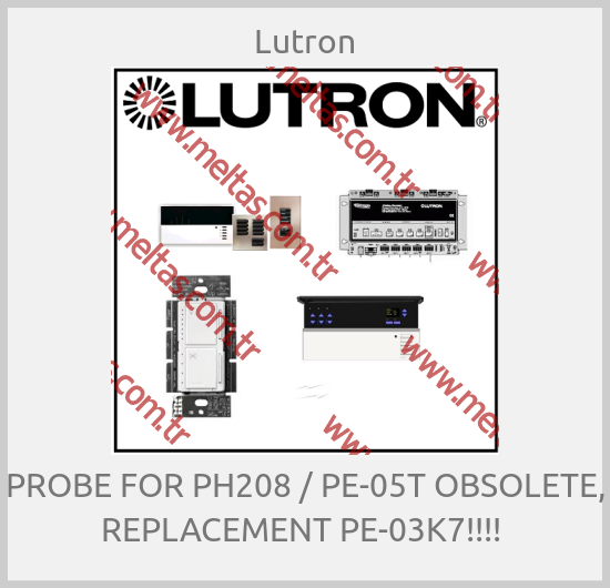 Lutron - PROBE FOR PH208 / PE-05T OBSOLETE, REPLACEMENT PE-03K7!!!! 