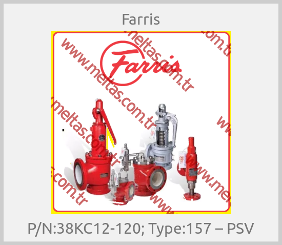 Farris - P/N:38KC12-120; Type:157 – PSV