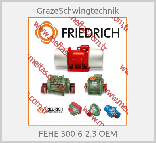 GrazeSchwingtechnik - FEHE 300-6-2.3 OEM