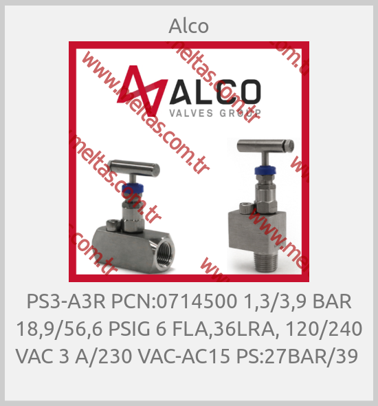 Alco - PS3-A3R PCN:0714500 1,3/3,9 BAR 18,9/56,6 PSIG 6 FLA,36LRA, 120/240 VAC 3 A/230 VAC-AC15 PS:27BAR/39 