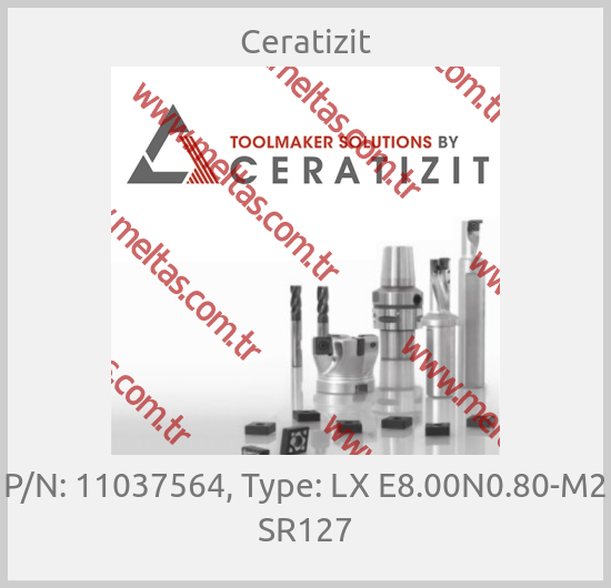 Ceratizit - P/N: 11037564, Type: LX E8.00N0.80-M2 SR127