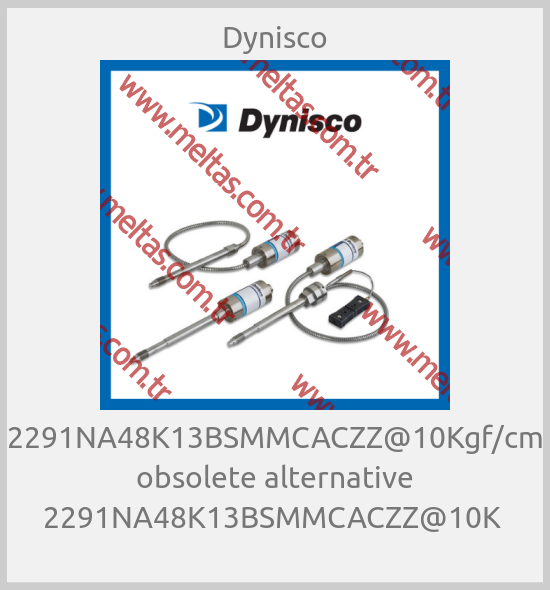 Dynisco - 2291NA48K13BSMMCACZZ@10Kgf/cm obsolete alternative 2291NA48K13BSMMCACZZ@10K 
