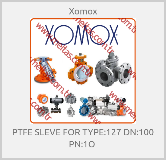 Xomox - PTFE SLEVE FOR TYPE:127 DN:100 PN:1O 