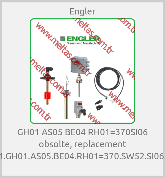 Engler - GH01 AS05 BE04 RH01=370SI06 obsolte, replacement PAN-1.GH01.AS05.BE04.RH01=370.SW52.SI06.BT01