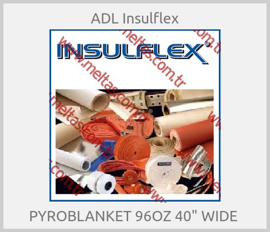 ADL Insulflex-PYROBLANKET 96OZ 40" WIDE 