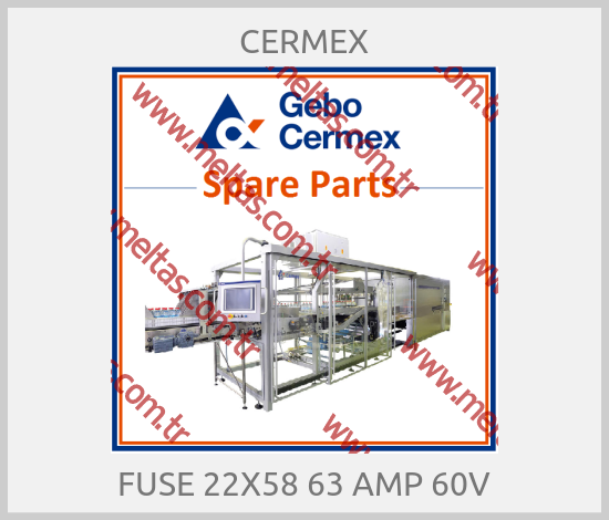CERMEX - FUSE 22X58 63 AMP 60V