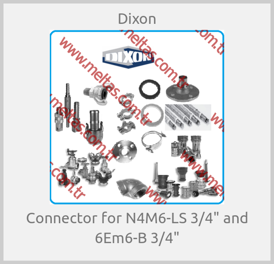 Dixon - Connector for N4M6-LS 3/4" and 6Em6-B 3/4"