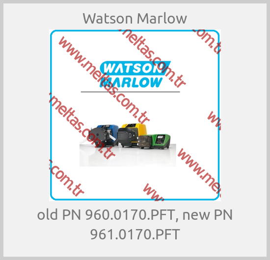 Watson Marlow - old PN 960.0170.PFT, new PN 961.0170.PFT