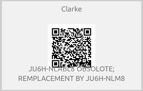 Clarke - JU6H-NLABL8 OBSOLOTE; REMPLACEMENT BY JU6H-NLM8