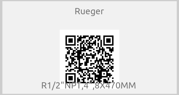 Rueger - R1/2"NPT,4",8X470MM 