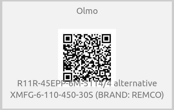 Olmo-R11R-45EPP-6M-5114/4 alternative XMFG-6-110-450-30S (BRAND: REMCO)