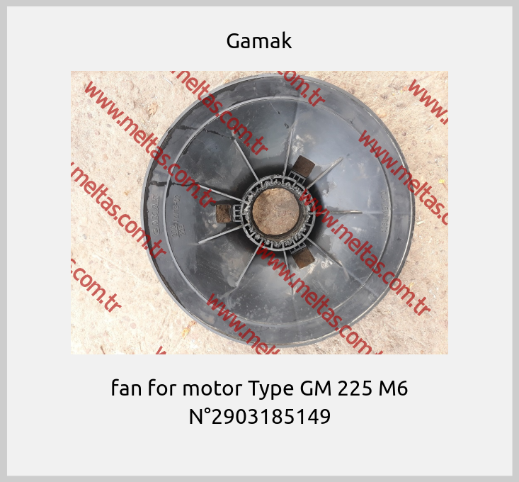 Gamak - fan for motor Type GM 225 M6 N°2903185149