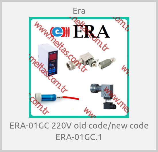 Era - ERA-01GC 220V old code/new code ERA-01GC.1