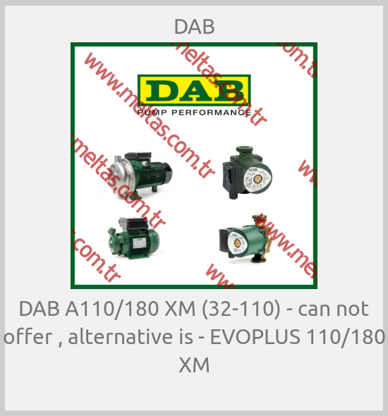 DAB - DAB A110/180 ХМ (32-110) - can not offer , alternative is - EVOPLUS 110/180 XM