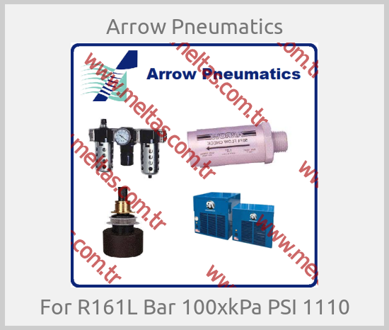Arrow Pneumatics - For R161L Bar 100xkPa PSI 1110