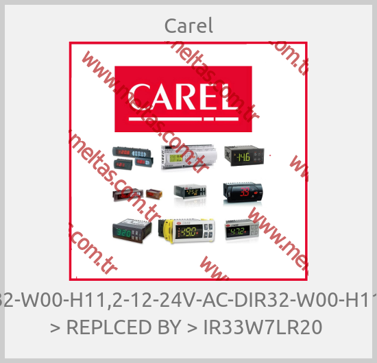 Carel - R32-W00-H11,2-12-24V-AC-DIR32-W00-H11,2 > REPLCED BY > IR33W7LR20 