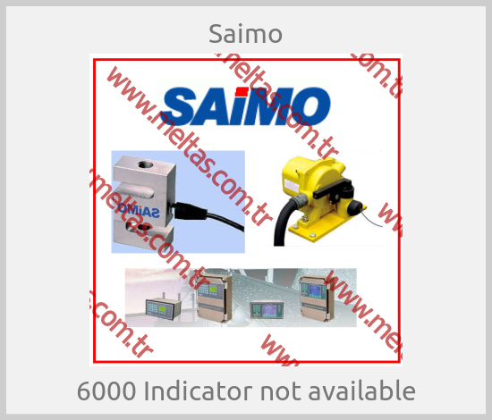 Saimo - 6000 Indicator not available