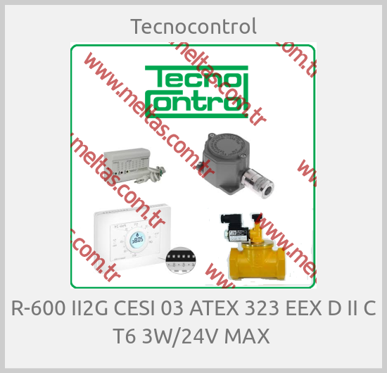Tecnocontrol - R-600 II2G CESI 03 ATEX 323 EEX D II C T6 3W/24V MAX 