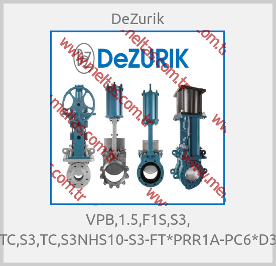 DeZurik-VPB,1.5,F1S,S3, TC,S3,TC,S3NHS10-S3-FT*PRR1A-PC6*D3