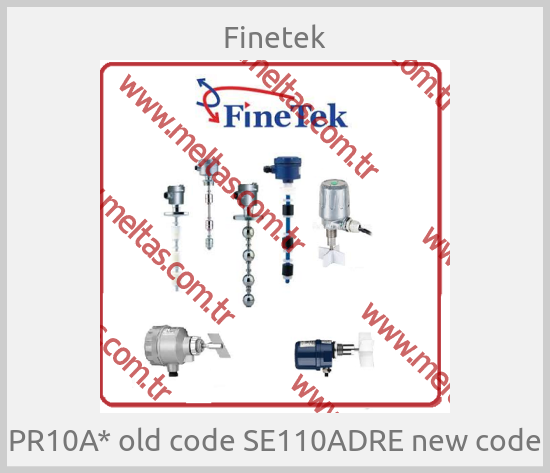Finetek-PR10A* old code SE110ADRE new code