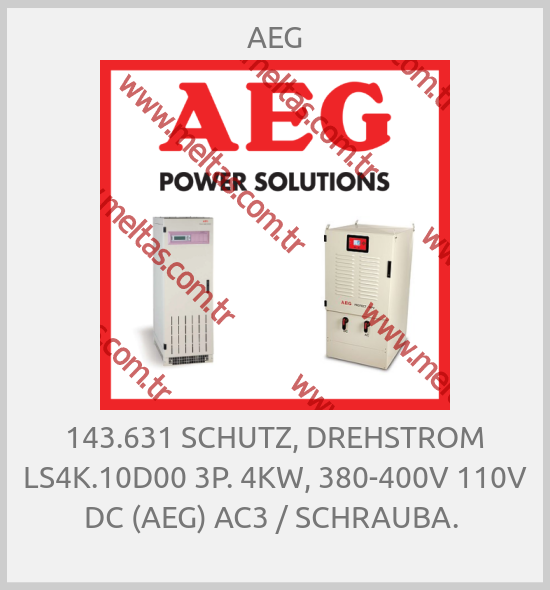 AEG-143.631 SCHUTZ, DREHSTROM LS4K.10D00 3P. 4KW, 380-400V 110V DC (AEG) AC3 / SCHRAUBA. 
