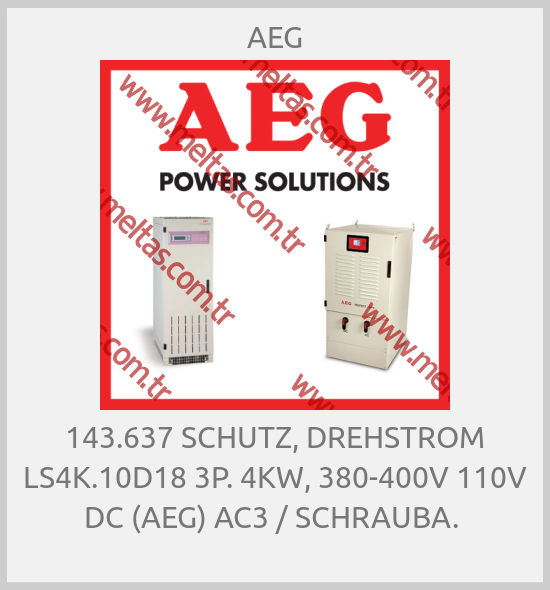 AEG - 143.637 SCHUTZ, DREHSTROM LS4K.10D18 3P. 4KW, 380-400V 110V DC (AEG) AC3 / SCHRAUBA. 