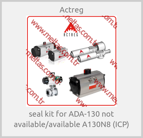 Actreg - seal kit for ADA-130 not available/available A130N8 (ICP)