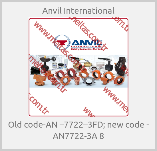 Anvil International - Old code-AN –7722–3FD; new code - AN7722-3A 8