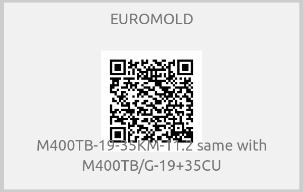 EUROMOLD - M400TB-19-35KM-11.2 same with M400TB/G-19+35CU