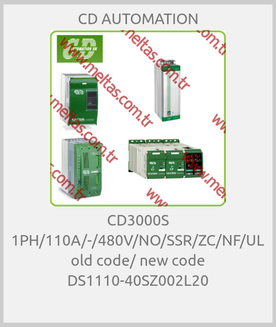 CD AUTOMATION - CD3000S 1PH/110A/-/480V/NO/SSR/ZC/NF/UL old code/ new code DS1110-40SZ002L20