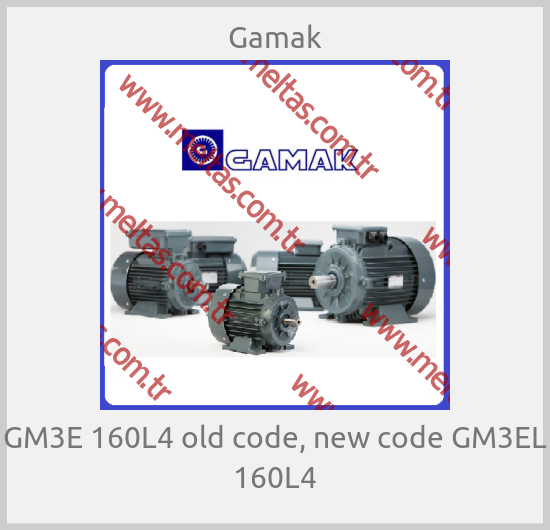 Gamak - GM3E 160L4 old code, new code GM3EL 160L4