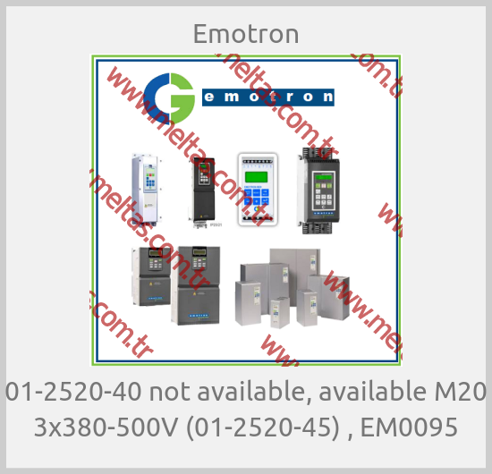 Emotron - 01-2520-40 not available, available M20 3x380-500V (01-2520-45) , EM0095
