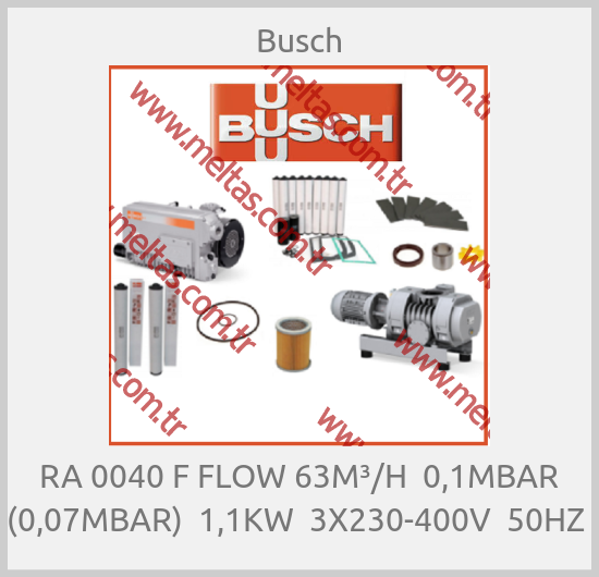 Busch-RA 0040 F FLOW 63M³/H  0,1MBAR (0,07MBAR)  1,1KW  3X230-400V  50HZ 