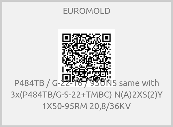 EUROMOLD - P484TB / G-22-16 / 95UN5 same with 3x(P484TB/G-S-22+TMBC) N(A)2XS(2)Y 1X50-95RM 20,8/36KV