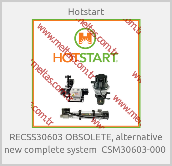 Hotstart - RECSS30603 OBSOLETE, alternative new complete system  CSM30603-000 