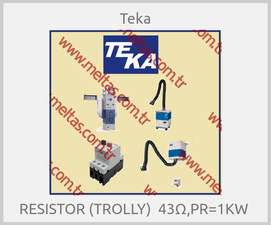 Teka - RESISTOR (TROLLY)  43Ω,PR=1KW 
