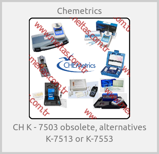 Chemetrics - CH K - 7503 obsolete, alternatives K-7513 or K-7553