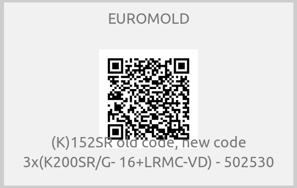 EUROMOLD - (K)152SR old code, new code 3x(K200SR/G- 16+LRMC-VD) - 502530