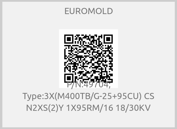 EUROMOLD - P/N:49704; Type:3X(M400TB/G-25+95CU) CS N2XS(2)Y 1X95RM/16 18/30KV