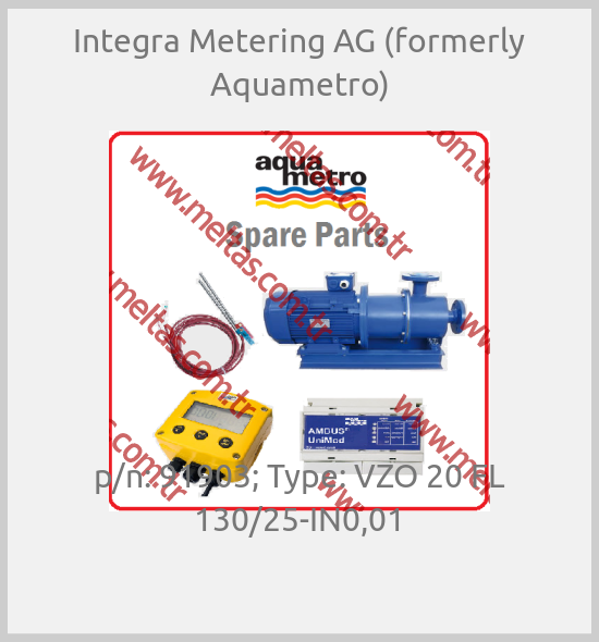 Integra Metering AG (formerly Aquametro)-p/n: 91903; Type: VZO 20 FL 130/25-IN0,01